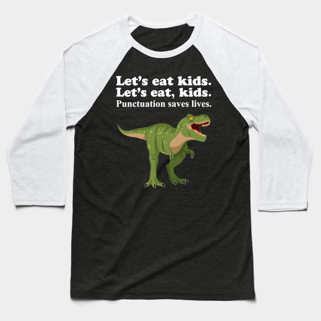 Let's Eat Kids Punctuation Saves Lives Baseball T-Shirt by Work Memes